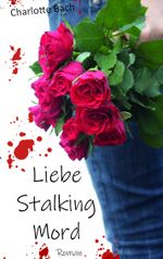 Liebe Stalking Mord Cover des Buches Liebe Stalking Mord (ISBN: 9783749434244)