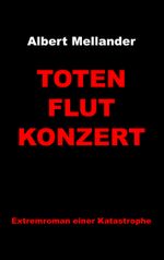 Totenflutkonzert: Extremroman einer Katastrophe Cover des Buches Totenflutkonzert: Extremroman einer Katastrophe (ISBN: 9783749454082)