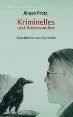 Kriminelles und Anverwandtes Cover des Buches Kriminelles und Anverwandtes (ISBN: 9783749455256)