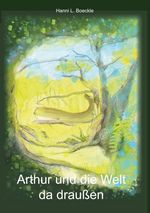 Arthur und die Welt da draußen Cover des Buches Arthur und die Welt da draußen (ISBN: 9783749466184)