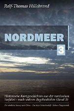 Nordmeer (Band 3): Historische Kurzgeschichten aus der nordischen Seefahrt - nach wahren Begebenheiten (Nordmeer: Historische Kurzgeschichten aus der nordischen Seefahrt - nach wahren Begebenheiten) Cover des Buches Nordmeer (Band 3): Historische Kurzgeschichten aus der nordischen Seefahrt - nach wahren Begebenheiten (Nordmeer: Historische Kurzgeschichten aus der nordischen Seefahrt - nach wahren Begebenheiten) (ISBN: 9783749467341)