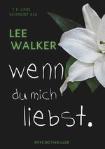 wenn du mich liebst Cover des Buches wenn du mich liebst (ISBN: 9783749467761)