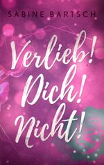 Verlieb! Dich! Nicht! Cover des Buches Verlieb! Dich! Nicht! (ISBN: 9783749467891)