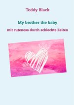 My brother the baby Cover des Buches My brother the baby (ISBN: 9783749479757)