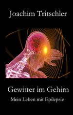 Gewitter im Gehirn: Mein Leben mit Epilepsie Cover des Buches Gewitter im Gehirn: Mein Leben mit Epilepsie (ISBN: 9783749483143)
