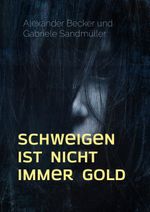Schweigen ist nicht immer Gold Cover des Buches Schweigen ist nicht immer Gold (ISBN: 9783749493203)