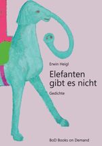 Elefanten gibt es nicht Cover des Buches Elefanten gibt es nicht (ISBN: 9783749498376)