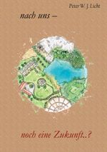 Nach uns - noch eine Zukunft Cover des Buches Nach uns - noch eine Zukunft (ISBN: 9783749498932)