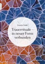 Trauerrituale – in neuer Form verbunden Cover des Buches Trauerrituale – in neuer Form verbunden (ISBN: 9783749505579)