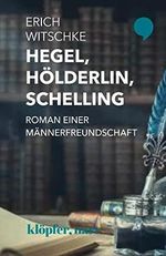 Hegel, Hölderlin, Schelling: Roman einer Männerfreundschaft Cover des Buches Hegel, Hölderlin, Schelling: Roman einer Männerfreundschaft (ISBN: 9783749610105)
