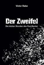 Der Zweifel - Die letzten Stunden des Paul Becker Cover des Buches Der Zweifel - Die letzten Stunden des Paul Becker (ISBN: 9783749731855)