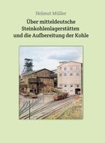 Über mitteldeutsche Steinkohlenlagerstätten und die Aufbereitung der Kohle Cover des Buches Über mitteldeutsche Steinkohlenlagerstätten und die Aufbereitung der Kohle (ISBN: 9783749733477)