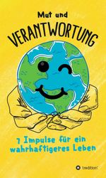 Mut und Verantwortung - 7 Impulse für ein wahrhaftigeres Leben Cover des Buches Mut und Verantwortung - 7 Impulse für ein wahrhaftigeres Leben (ISBN: 9783749737420)