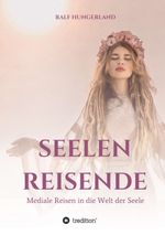 Seelenreisende - Mediale Reisen in die Welt der Seele Cover des Buches Seelenreisende - Mediale Reisen in die Welt der Seele (ISBN: 9783749738823)