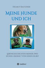 Meine Hunde und ich - Lebensgeschichten meiner zwei Hunde, erzählt von ihnen selbst Cover des Buches Meine Hunde und ich - Lebensgeschichten meiner zwei Hunde, erzählt von ihnen selbst (ISBN: 9783749741212)