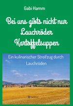 Bei uns gibt's nicht nur Lauchröder Kartoffelsuppen Cover des Buches Bei uns gibt's nicht nur Lauchröder Kartoffelsuppen (ISBN: 9783749749690)