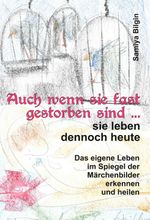 Auch wenn sie fast gestorben sind … sie leben dennoch heute Cover des Buches Auch wenn sie fast gestorben sind … sie leben dennoch heute (ISBN: 9783749758715)