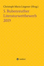 5. Bubenreuther Literaturwettbewerb Cover des Buches 5. Bubenreuther Literaturwettbewerb (ISBN: 9783749771363)