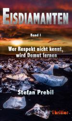 Eisdiamanten Trilogie Band 1: Wer Respekt nicht kennt, wird Demut lernen Cover des Buches Eisdiamanten Trilogie Band 1: Wer Respekt nicht kennt, wird Demut lernen (ISBN: 9783749775415)