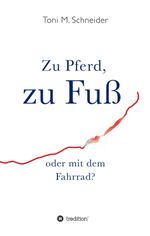 Zu Pferd, zu Fuß oder mit dem Fahrrad? Cover des Buches Zu Pferd, zu Fuß oder mit dem Fahrrad? (ISBN: 9783749776436)