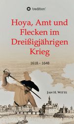 Hoya, Amt und Flecken im Dreißigjährigen Krieg Cover des Buches Hoya, Amt und Flecken im Dreißigjährigen Krieg (ISBN: 9783749776535)