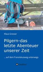Pilgern - das letzte Abenteuer unserer Zeit Cover des Buches Pilgern - das letzte Abenteuer unserer Zeit (ISBN: 9783749777280)