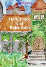 Flora, Frodo und Ritter Grille Cover des Buches Flora, Frodo und Ritter Grille (ISBN: 9783749777464)