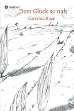 Dem Glück so nah Cover des Buches Dem Glück so nah (ISBN: 9783749779697)