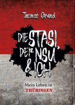 Die Stasi, der NSU & ich Cover des Buches Die Stasi, der NSU & ich (ISBN: 9783749782390)