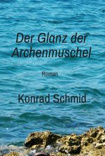 Der Glanz der Archenmuschel Cover des Buches Der Glanz der Archenmuschel (ISBN: 9783749790210)