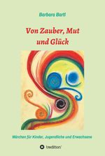 Von Zauber, Mut und Glück Cover des Buches Von Zauber, Mut und Glück (ISBN: 9783749796274)
