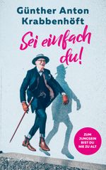 Sei einfach du! – Zum Jungsein bist du nie zu alt Cover des Buches Sei einfach du! – Zum Jungsein bist du nie zu alt (ISBN: 9783749900169)