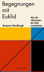 Begegnungen mit Euklid – Wie die »Elemente« die Welt veränderten Cover des Buches Begegnungen mit Euklid – Wie die »Elemente« die Welt veränderten (ISBN: 9783749902095)