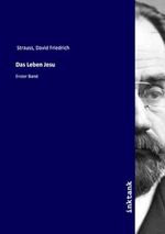 Das Leben Jesu: Erster Band Cover des Buches Das Leben Jesu: Erster Band (ISBN: 9783750114692)
