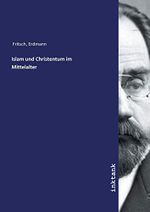 Islam und Christentum im Mittelalter Cover des Buches Islam und Christentum im Mittelalter (ISBN: 9783750124691)
