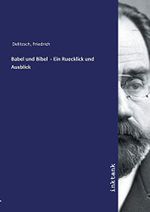 Babel und Bibel - Ein Ruecklick und Ausblick Cover des Buches Babel und Bibel - Ein Ruecklick und Ausblick (ISBN: 9783750142336)