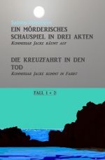 Kommissar Jackes Fälle 1 - 8 / Ein mörderisches Schauspiel in drei Akten, Die Kreuzfahrt in den Tod Cover des Buches Kommissar Jackes Fälle 1 - 8 / Ein mörderisches Schauspiel in drei Akten, Die Kreuzfahrt in den Tod (ISBN: 9783750241930)
