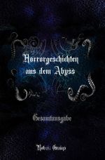 Horrorgeschichten aus dem Abyss - Gesamtausgabe Cover des Buches Horrorgeschichten aus dem Abyss - Gesamtausgabe (ISBN: 9783750245129)