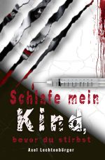Schlafe mein Kind, bevor du stirbst Cover des Buches Schlafe mein Kind, bevor du stirbst (ISBN: 9783750252912)