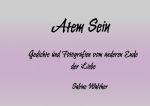 Atem Sein: Gedichte, Gedanken und Fotografien vom anderen Ende der Liebe Cover des Buches Atem Sein: Gedichte, Gedanken und Fotografien vom anderen Ende der Liebe (ISBN: 9783750256491)