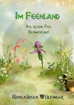 Im Feenland -Die kleine Fee Blumentanz Cover des Buches Im Feenland -Die kleine Fee Blumentanz (ISBN: 9783750256514)