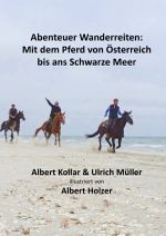 Abenteuer Wanderreiten: Mit dem Pferd von Österreich bis ans Schwarze Meer Cover des Buches Abenteuer Wanderreiten: Mit dem Pferd von Österreich bis ans Schwarze Meer (ISBN: 9783750267206)