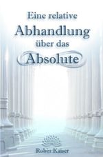 Eine relative Abhandlung über das Absolute: Oder: Der Weg der Selbstwerdung durch Selbstaufgabe Cover des Buches Eine relative Abhandlung über das Absolute: Oder: Der Weg der Selbstwerdung durch Selbstaufgabe (ISBN: 9783750281745)