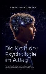 Die Kraft der Psychologie im Alltag Cover des Buches Die Kraft der Psychologie im Alltag (ISBN: 9783750400795)