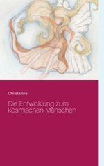 Die Entwicklung zum kosmischen Menschen Cover des Buches Die Entwicklung zum kosmischen Menschen (ISBN: 9783750401143)