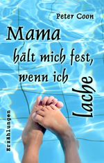 Mama hält mich fest, wenn ich lache Cover des Buches Mama hält mich fest, wenn ich lache (ISBN: 9783750401723)