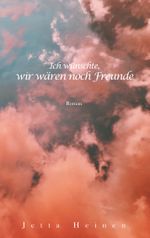Ich wünschte, wir wären noch Freunde Cover des Buches Ich wünschte, wir wären noch Freunde (ISBN: 9783750407411)