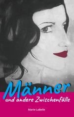 Männer und andere Zwischenfälle Cover des Buches Männer und andere Zwischenfälle (ISBN: 9783750408845)
