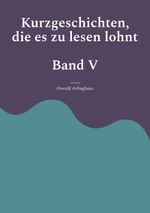 Kurzgeschichten, die es zu lesen lohnt Cover des Buches Kurzgeschichten, die es zu lesen lohnt (ISBN: 9783750410589)