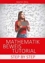 Mathematik Beweis Tutorial: Step By Step (Paperback) Cover des Buches Mathematik Beweis Tutorial: Step By Step (Paperback) (ISBN: 9783750412576)